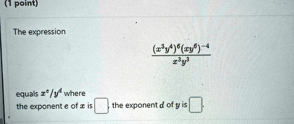 1 point the expression fracx3y46xy6 4x3y3 equals xeyd where the exponent e of x is the exponent d of y is 57704