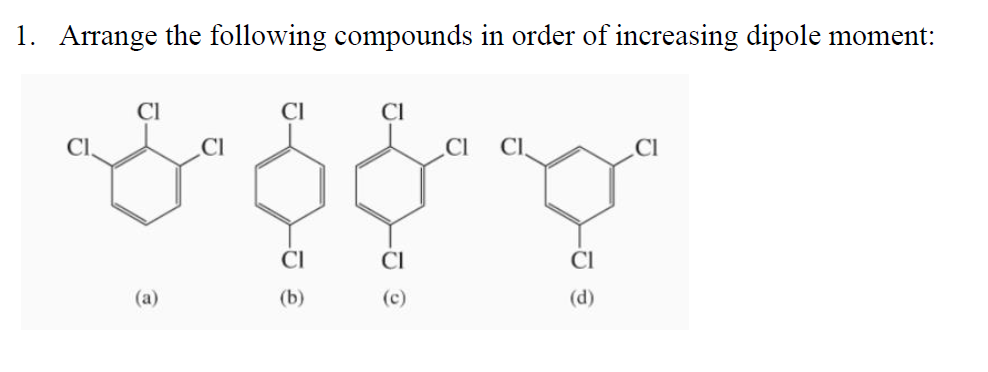 Solved 1 Arrange The Following Compounds In Order Of Increasing Dipole Moment A B C D 0626