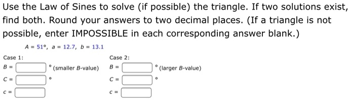 SOLVED: Use The Law Of Sines To Solve (if Possible) The Triangle: If ...