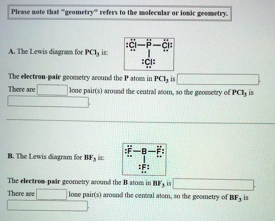 SOLVED: Please note that 'geometry' refers to the molecular or ionic ...