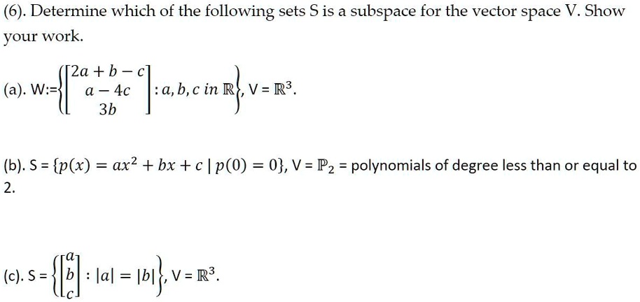 Solved 6 Determine Which Of The Following Sets S Is A Subspace For The Vector Space V Show Your Work 2a B A W A 4c 3b B A In Ev