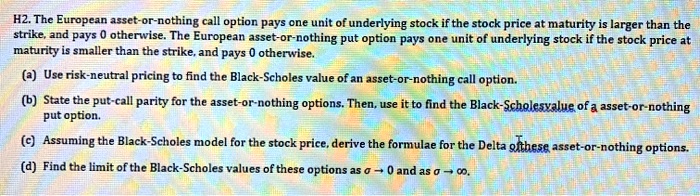 SOLVED: H2. The European asset-or-nothing call option pays one unit of ...