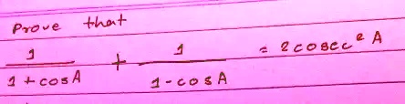 Prove that (1)/(1 + cosA) + (1)/(1 - cosA) = 2cosec^2A