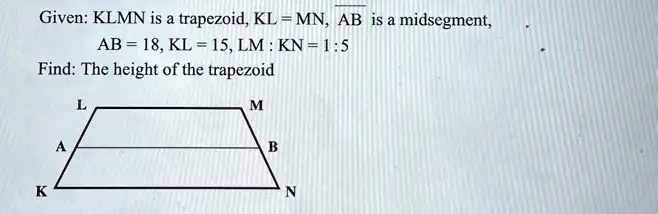 given klmn is a trapezoid kl mn ab is midsegment ab 18kl 15lm kn 15 ...