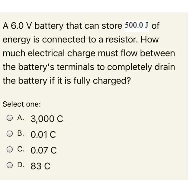SOLVED A 6.0 V battery that can store 500.0 J of energy is connected