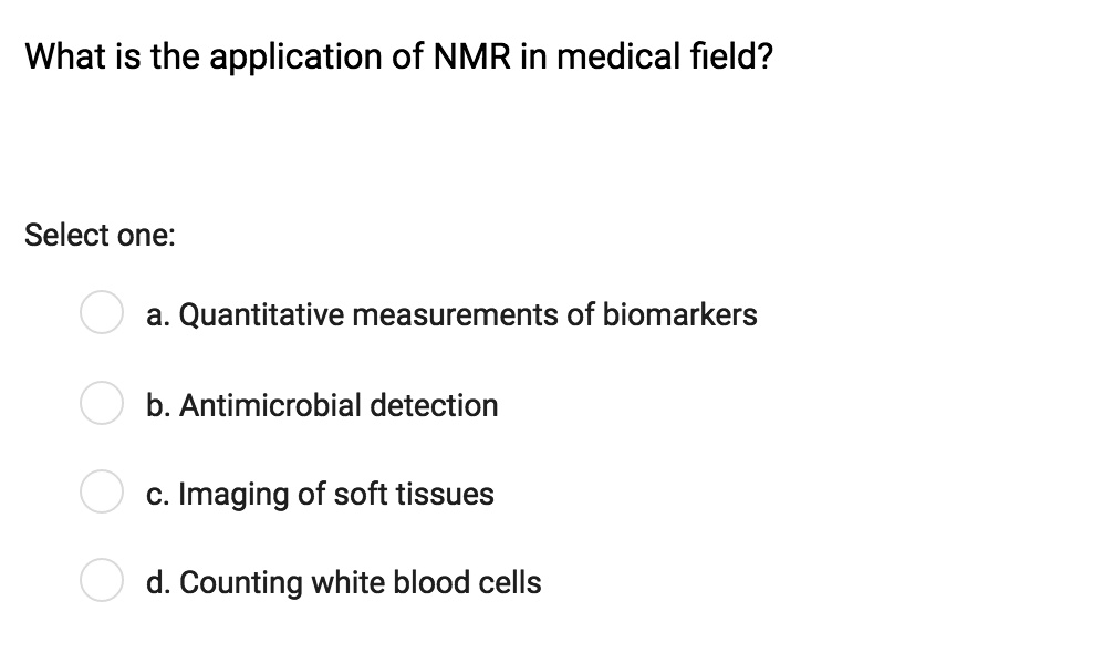 SOLVED What is the application of NMR in medical field? Select one a