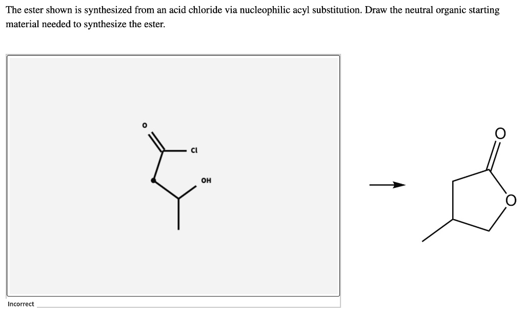 SOLVED The ester shown is synthesized from an acid chloride via