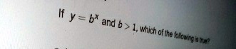 If y = b^x and b > 1, which of the following is true?