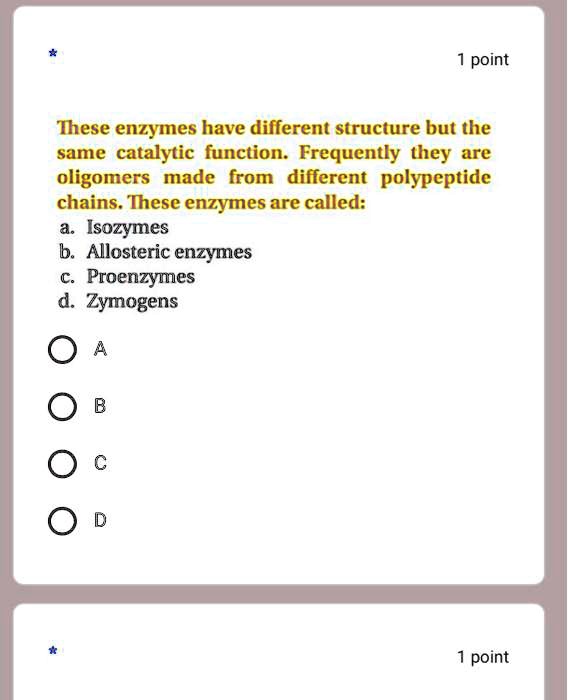 SOLVED point These enzymes have different structure but the same