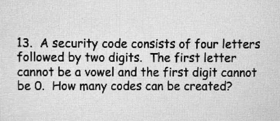 SOLVED: 13 A security code consists of four letters followed by two ...
