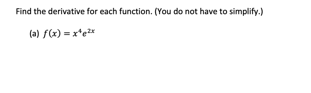 find the derivative for each function you do not have to simplify a fx x4 e2x 59843