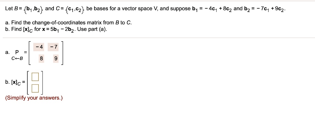[GET ANSWER] Let B = b1,b2 and C = c1,c2 be bases for a vector space V ...