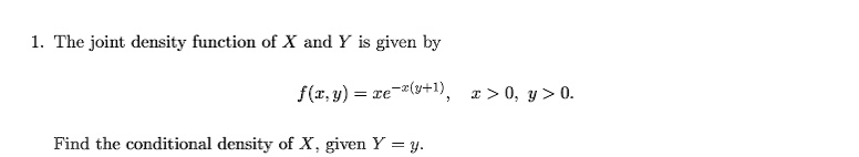 Solved: The Joint Density Function Of X And Y Is Given By F(z,y) = Re-z 