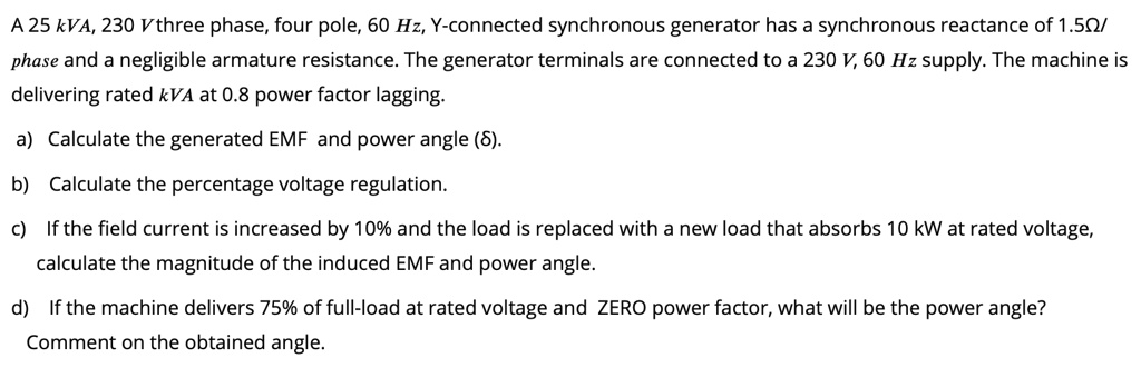 A 25 kVA, 230 V three phase, four pole, 60 Hz, Y-connected...