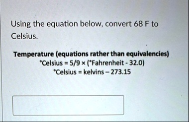 using the equation below convert 68 f to celsius temperature equations rather than equivalencies celsius 59 x fahrenheit 320 celsius kelvins 27315 14936