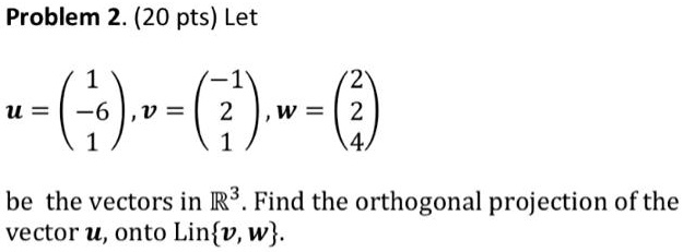 problem 2 20 pts let u v w t be the vectors in r3 find the orthogonal ...