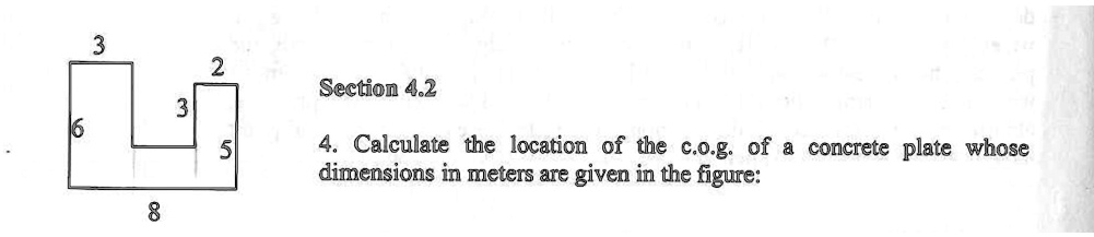 SOLVED: Section 4.2 4. Calculate the location of the c.o.g. of a ...