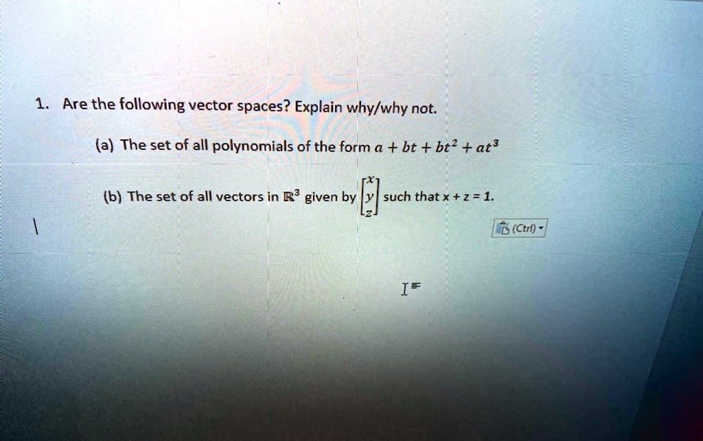 SOLVED: Are the following vector spaces? Explain why/why not: (a) The ...