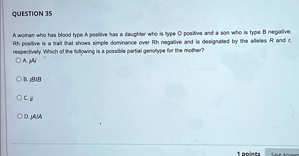 SOLVED: QUESTION 35 A woman who has blood type A positive has a ...