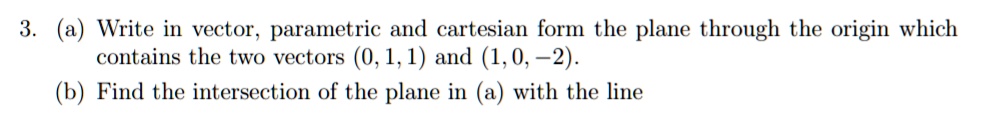 3 a write in vector parametric and cartesian form the plane through the ...