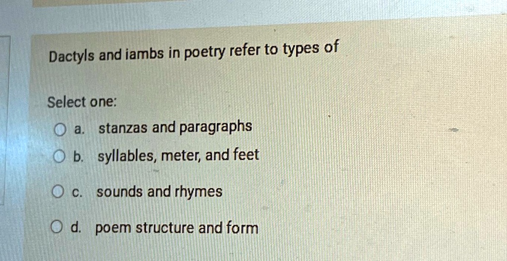 Solved Dactyls And Iambs In Poetry Refer To Types Of Select One A Solved Dactyls And Iambs In Poetry Refer To Types Of Select One A