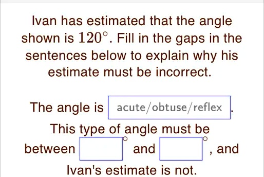 ivan has estimated that the angle shown is 120 fill in the gaps in the ...