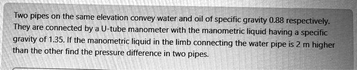 SOLVED: Two pipes on the same elevation convey water and oil of ...