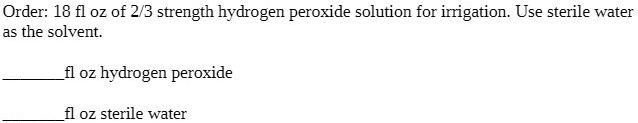 Order: 18 fl oz of 2/3 strength hydrogen peroxide solution for ...