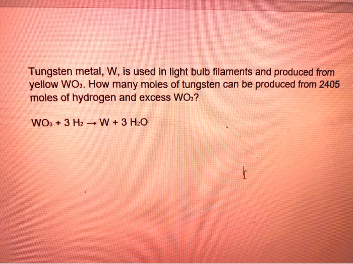 SOLVEDTungsten metal, W, is used in light bulb filaments and produced