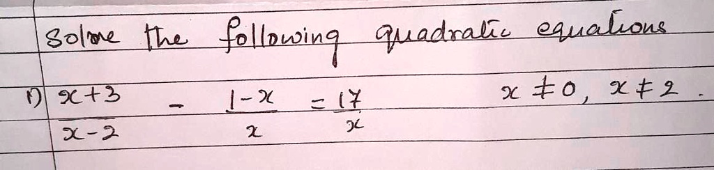 Solve the following quadratic equations
1) (x+3)/(x-2) - (1-x)/(x) = (17)/(x)
x ≠0, x ≠2