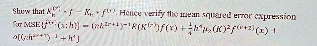 SOLVED: Show that Kt) f = Kh f() Hence verify the mean squared error ...