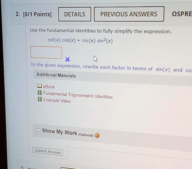 Use the fundamental identities to fully simplify the expression.
cot(x) cos(x) + csc(x) sin^2(x)
In the given expression, rewrite each factor in terms of sin(x) and cos(x).
