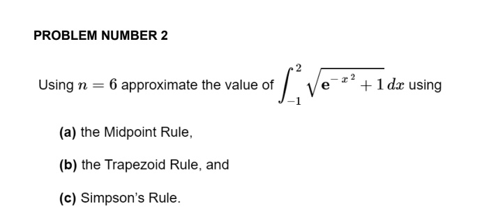 SOLVED: PROBLEM NUMBER 2 Using N = 6 Approximate The Value Of +1 Dx Using (a) The Midpoint Rule ...