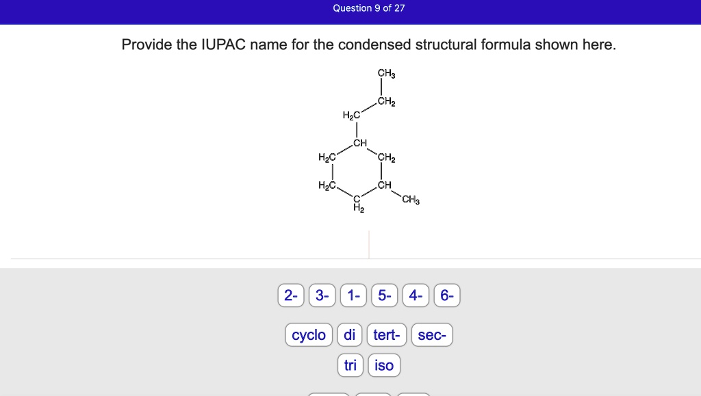 SOLVED: Question 9 of 27 Provide the IUPAC name for the condensed ...