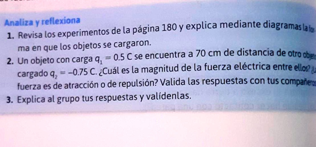 necesito el numero 2 por favor es urgente analiza y reflexiona 180y explica mediante experimentos de la pagina diagramas lala 1 revisa los ma en que los objetos se cargaron 05 cse encuentra  01806