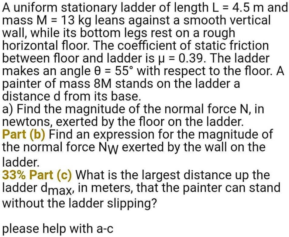 SOLVED: A uniform stationary ladder of length L = 4.5 m and mass M = 13