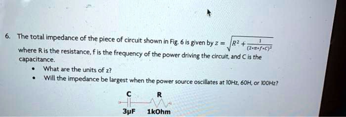 SOLVED: The total impedance of the piece of circuit shown in Fig. 6 is ...