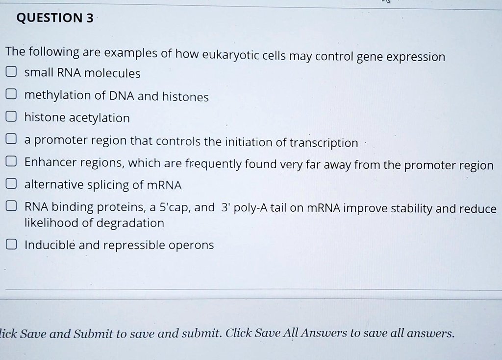 The following are examples of how eukaryotic cells may control gene expression
small RNA molecules
methylation of DNA and histones
histone acetylation
a promoter region that controls the initiation of transcription
Enhancer regions, which are frequently found very far away from the promoter region
alternative splicing of mRNA
RNA binding proteins, a 5'cap, and 3' poly-A tail on mRNA improve stability and reduce likelihood of degradation
Inducible and repressible operons