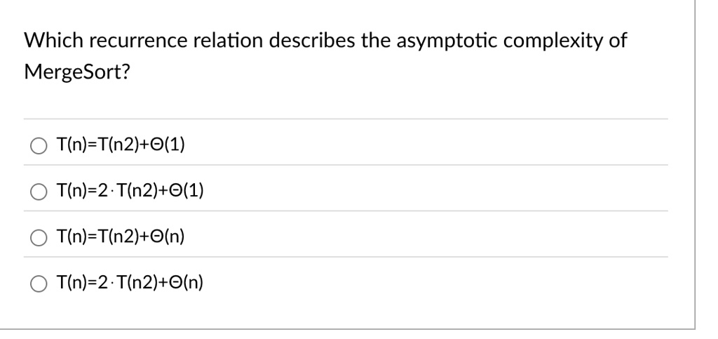 which recurrence relation describes the asymptotic complexity of mergesort tn tfracn2 theta1 tn 2 cdot tfracn2 theta1 tn tfracn2 thetan tn 2 cdot tfracn2 thetan 57512