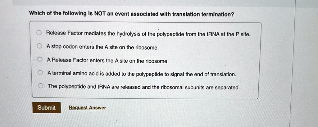 which of the following is not an event associated with translation termination release factor mediates the hydrolysis of the polypeptide from the trna at the p site a stop codon enters the a 44751