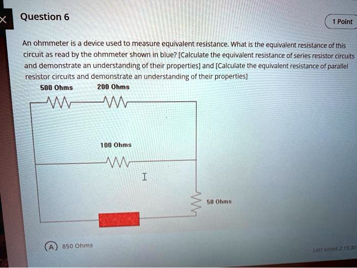 SOLVED Question 6 Point An ohmmeter is a device used to measure