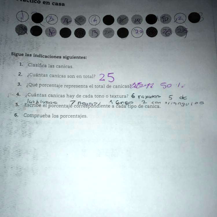 SOLVED: 1. Clasifica las canicas. 2. Cuántas canicas son en total? 25 3.  ¿Qué porcentaje representa el total de canicas? . 4. ¿Cuántas canicas  hay de cada tono o textura? 6 rayados