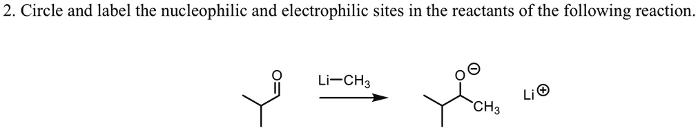 SOLVED: 2. Circle and label the nucleophilic and electrophilic sites in ...