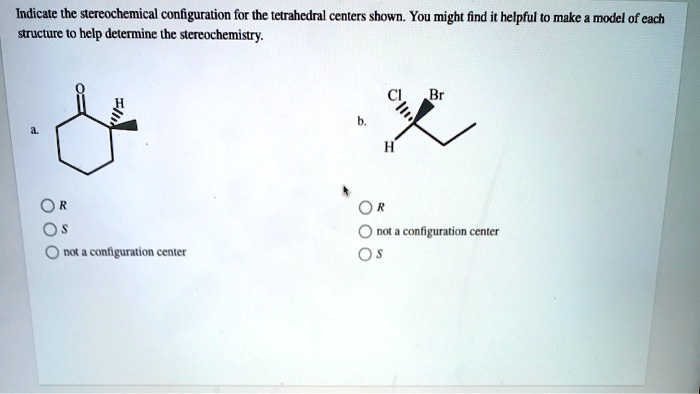 SOLVED: Indicate the stereochemical configuration for the tetrahedral