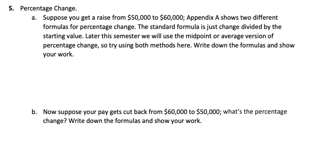 5. Percentage Change. a. Suppose you get a raise from 50,000 to60,000 ...