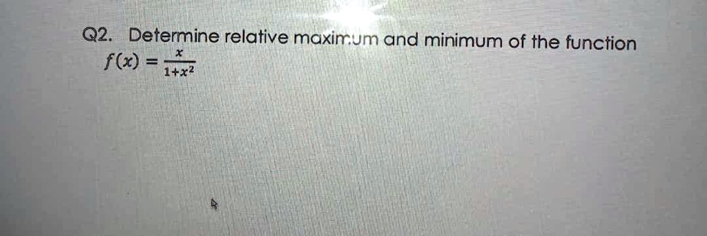 q2 determine relative maximum and minimum of the function fx 1x  00057