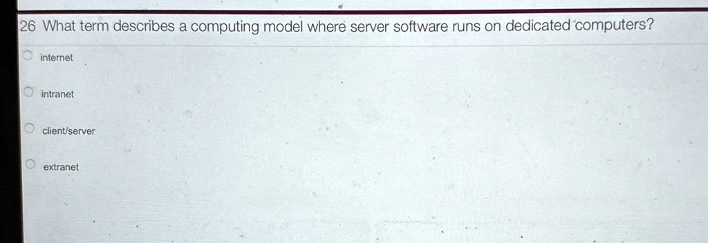 26 What term describes a computing model where server software runs on ...