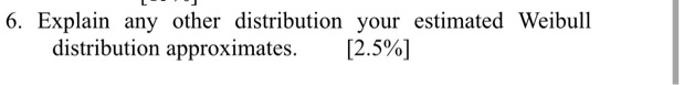 explain any other distribution your estimated weibull distribution approximates 25 64675