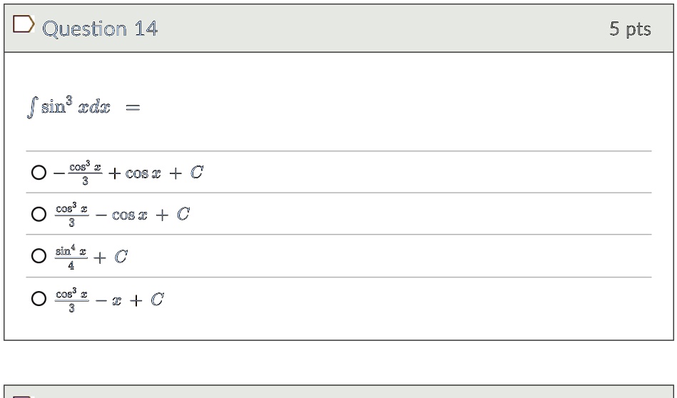 question 14 5 pts int sin3 x dx fraccos3 x3 cos x c fraccos3 x3 cos x c fracsin4 x4 c fraccos3 x3 x c 39469