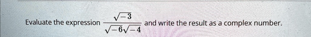 Evaluate the expression (√(-3))/(√(-6√(-4))) and write the result as a complex number.